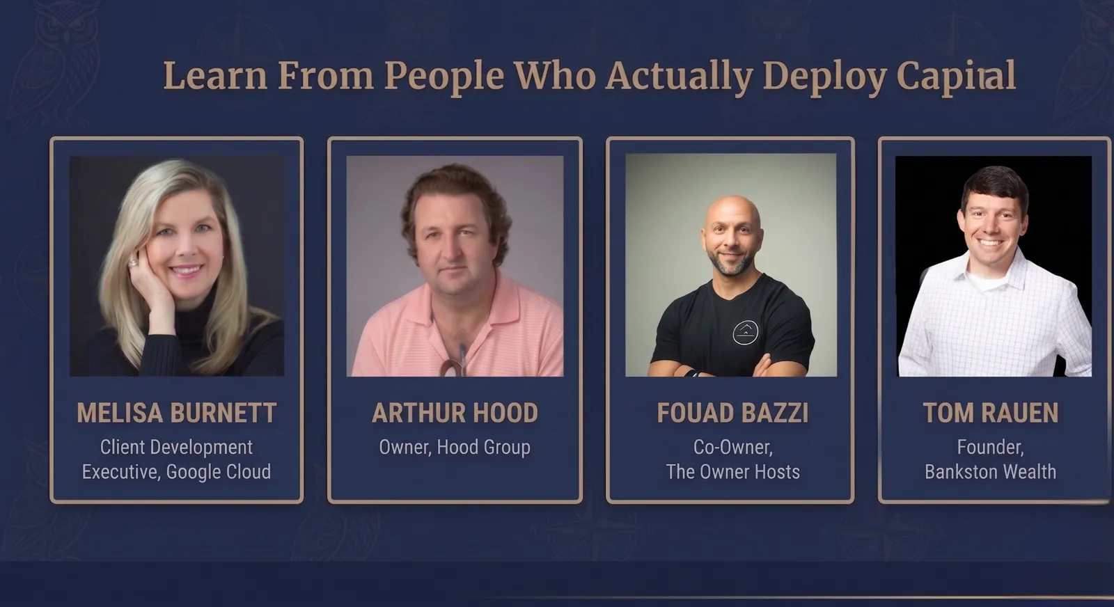Learn From People Who Actually Deploy Capital — featured guests Melisa Burnett, Arthur Hood, Fouad Bazzi, and Tom Rauen
